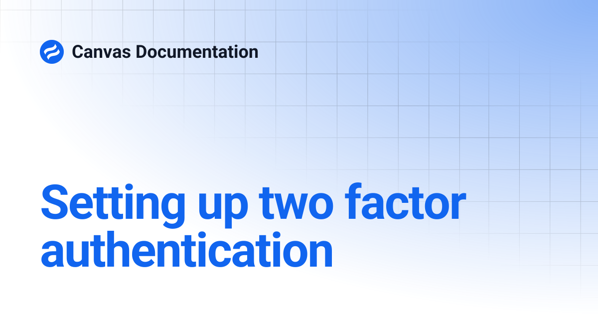 Setting up two factor authentication | v4.2 | Canvas Documentation