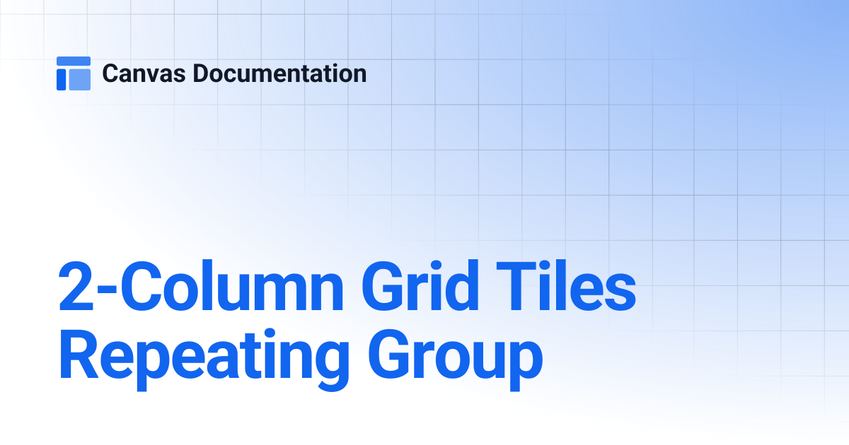 2-Column Grid Tiles Repeating Group | Canvas Documentation